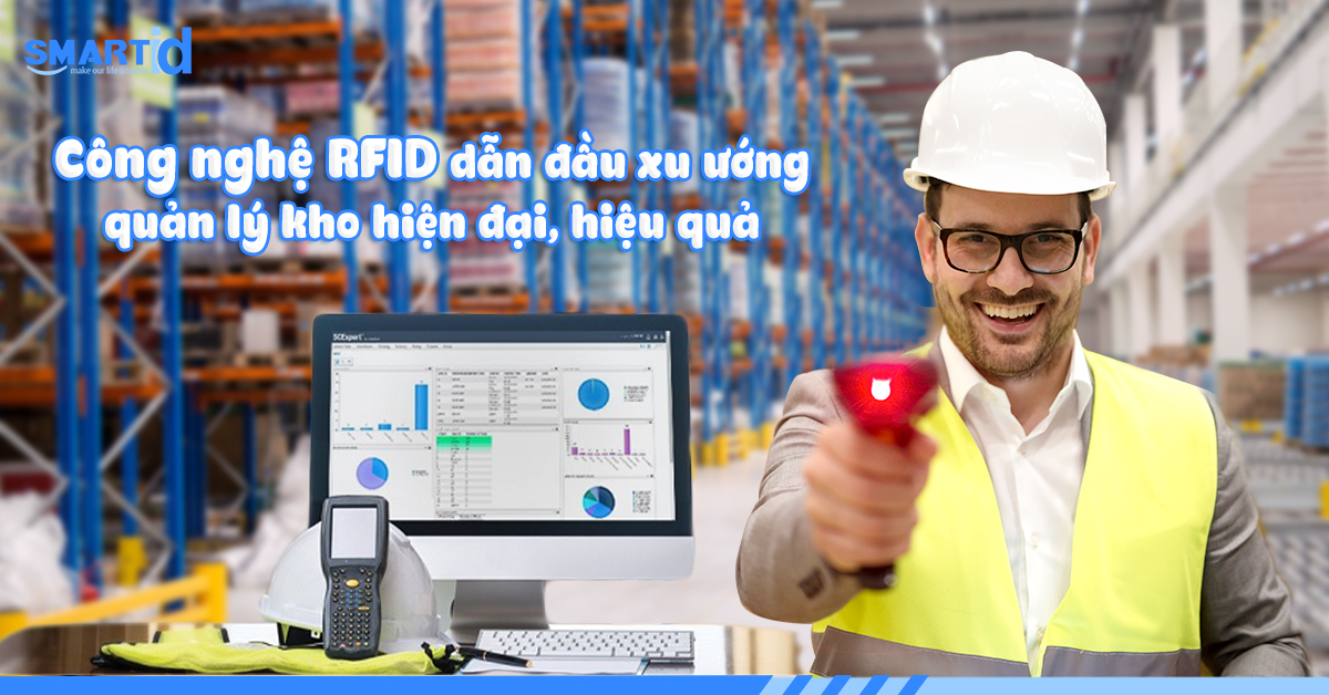 Công nghệ RFID dẫn đầu xu hướng quản lý kho hiện đại, hiệu quả