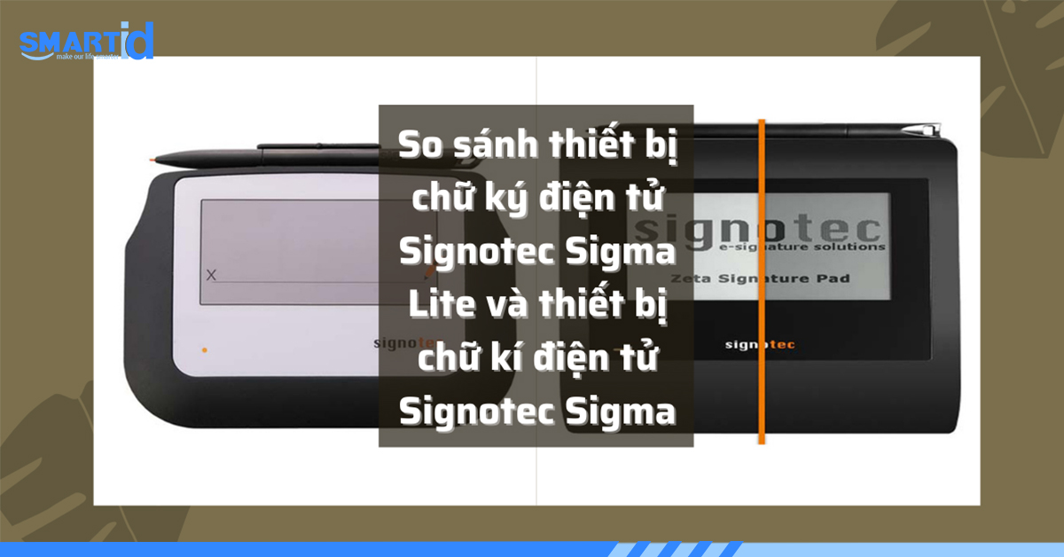 So sánh thiết bị chữ ký điện tử Signotec Sigma Lite và thiết bị chữ ký điện tử Signotec Sigma