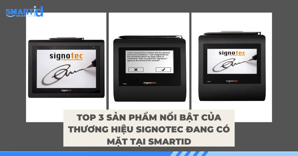 Top 3 sản phẩm nổi bật của thương hiệu SIGNOTEC đang có mặt tại Smartid