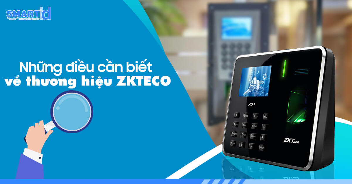 Những điều cần biết về thương hiệu ZKTECO