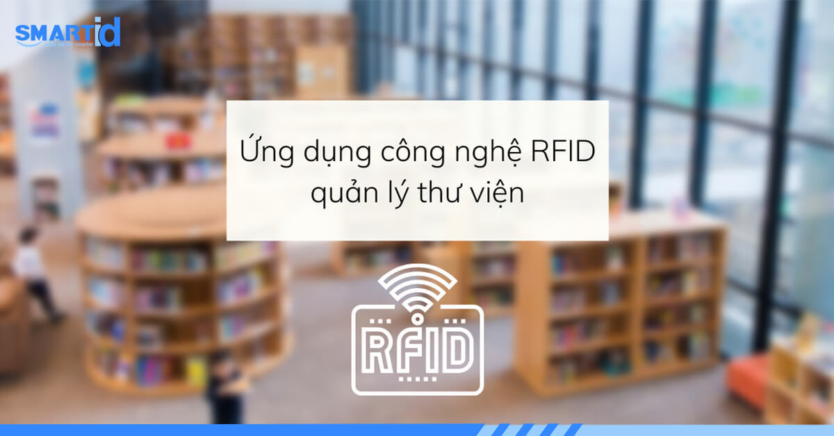 Ứng dụng công nghệ RFID quản lý thư viện