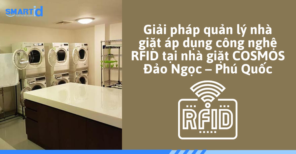 Giải pháp quản lý nhà giặt áp dụng công nghệ RFID tại nhà giặt COSMOS ĐẢO NGỌC – Phú Quốc