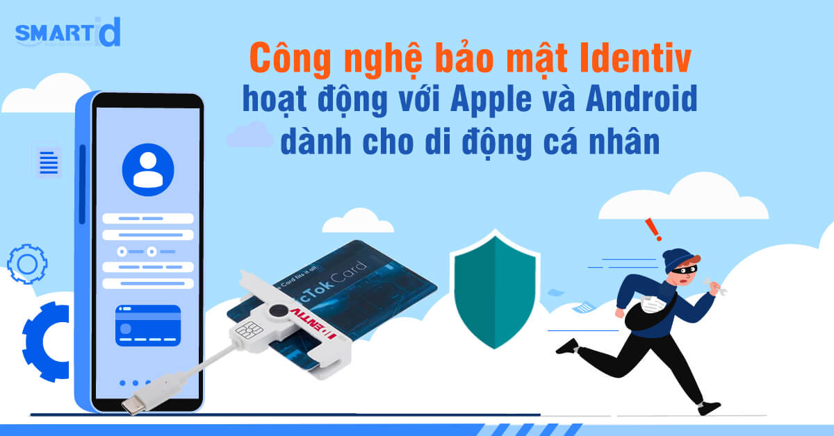 Công nghệ bảo mật Identiv hoạt động với Apple và Android dành cho di động cá nhân