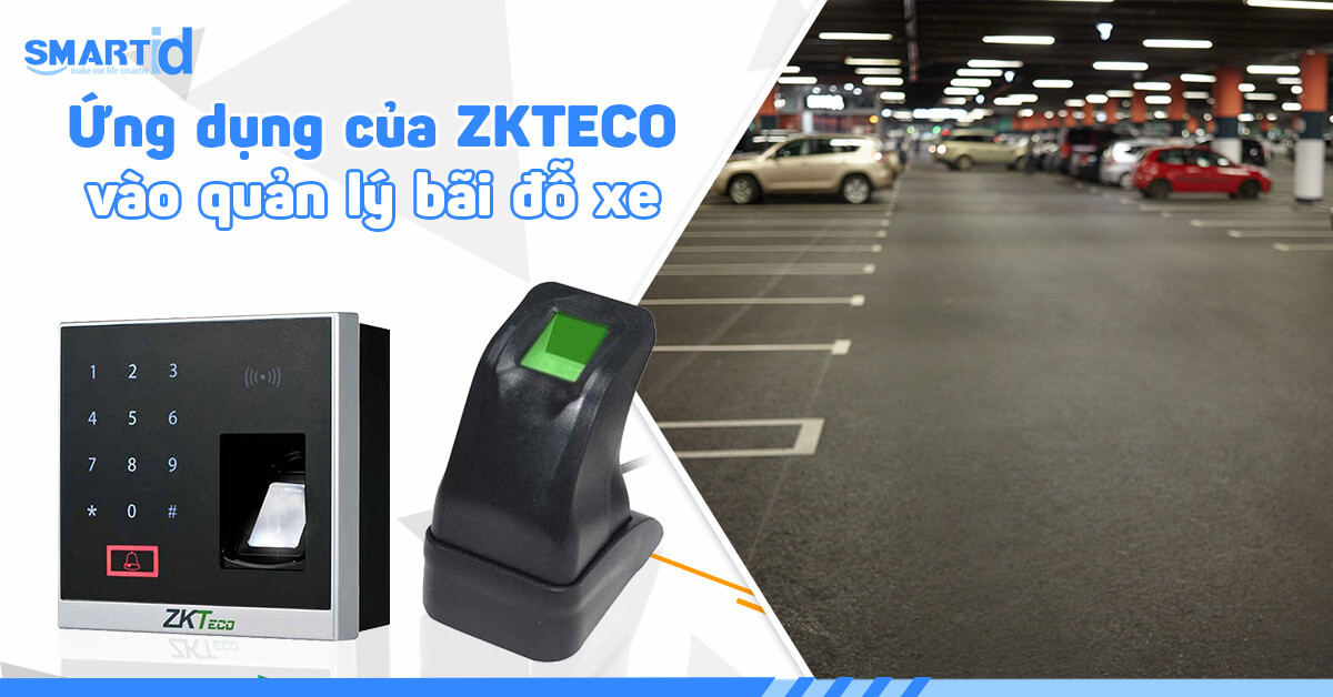 Ứng dụng của ZKTECO vào quản lý bãi đỗ xe