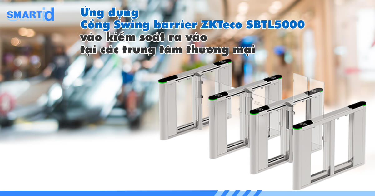 Ứng dụng cổng Swing barrier ZKTeco SBTL5000 vào kiểm soát ra vào tại các trung tâm thương mại